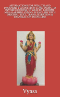 Affirmations for Wealth and Prosperity Chanted by Lord Indra to Invoke Goddess of Wealth Lakshmi: Mahalakshmi Hymns: In English with Original Text, Transliteration & Translation in English
