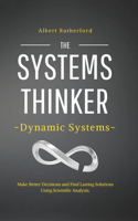 Systems Thinker - Dynamic Systems: Make Better Decisions and Find Lasting Solutions Using Scientific Analysis.