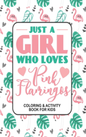 Just A Girl Who Loves pink Flamingos Coloring & Activity Book For Kids
