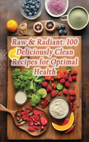 Raw & Radiant: 100 Deliciously Clean Recipes for Optimal Health