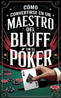 Cómo convertirse en un maestro del bluff en el póker