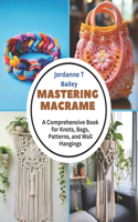 Mastering Macrame: A Comprehensive Book for Knots, Bags, Patterns, and Wall Hangings