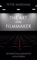 The Art of the Filmmaker: The Practical Aesthetics of the Screen