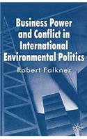 Business Power and Conflict in International Environmental Politics