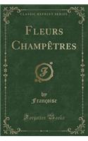 Fleurs Champètres (Classic Reprint)