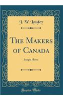 The Makers of Canada: Joseph Howe (Classic Reprint)
