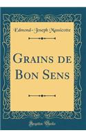 Grains de Bon Sens (Classic Reprint)