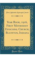 Year Book, 1916, First Methodist Episcopal Church, Bluffton, Indiana (Classic Reprint)