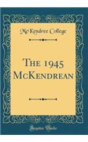 The 1945 McKendrean (Classic Reprint)
