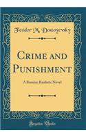 Crime and Punishment: A Russian Realistic Novel (Classic Reprint)
