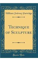 Technique of Sculpture (Classic Reprint)