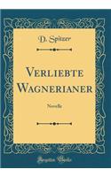 Verliebte Wagnerianer: Novelle (Classic Reprint)