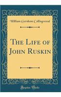 The Life of John Ruskin (Classic Reprint)