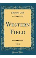 Western Field, Vol. 12 (Classic Reprint)