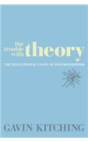 The Trouble with Theory: The Educational Costs of Postmodernism