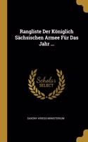 Rangliste Der Königlich Sächsischen Armee Für Das Jahr ...