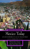 Mexico Today: An Encyclopedia of Life in the Republic: 2