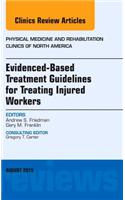 Evidence-Based Treatment Guidelines for Treating Injured Workers, an Issue of Physical Medicine and Rehabilitation Clinics of North America