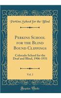 Perkins School for the Blind Bound Clippings, Vol. 2: Colorado School for the Deaf and Blind, 1906-1931 (Classic Reprint)