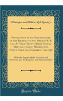 Proceedings of the Stockholders of the Wilmington and Weldon R. R. Co., At Their Twenty-Third Annual Meeting, Held at Wilmington, North Carolina, November 11th 1858: With the Reports of the President and Directors, and the Engineer and Superintende