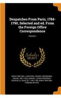 Despatches from Paris, 1784-1790, Selected and Ed. from the Foreign Office Correspondence; Volume 1