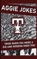 Aggie Jokes: From when you were a kid and modern ones too.