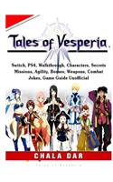 Tales of Vesperia, Switch, PS4, Walkthrough, Characters, Secrets, Missions, Agility, Bosses, Weapons, Combat, Jokes, Game Guide Unofficial