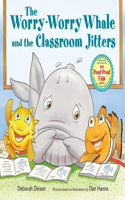 The Worry-Worry Whale and the Classroom Jitters: (A Worry-Worry Whale Adventure)