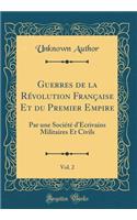 Guerres de la Révolution Française Et du Premier Empire, Vol. 2: Par une Société d'Ecrivains Militaires Et Civils (Classic Reprint)