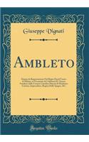 Ambleto: Drama Da Rappresentarsi Nel Regio Ducal Teatro Di Milano, in Occasione Di Celebrarsi Il Giorno Natalizio Della Cesarea Cattolica MaestÃ  Di Elisabetta Cristina, Imperadrice, Regina Delle Spagne, &c (Classic Reprint)