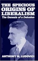 The Specious Origins of Liberalism: The Genesis of a Delusion