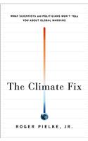 The Climate Fix: What Scientists and Politicians Won't Tell You about Global Warming