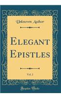 Elegant Epistles, Vol. 2 (Classic Reprint)