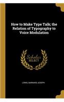 How to Make Type Talk; the Relation of Typography to Voice Modulation