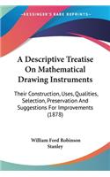 Descriptive Treatise On Mathematical Drawing Instruments: Their Construction, Uses, Qualities, Selection, Preservation And Suggestions For Improvements (1878)