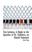 Two Lectures, in Reply to the Speeches of Dr. Chalmers, on Church Extension