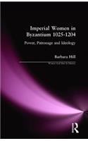 Imperial Women in Byzantium 1025-1204