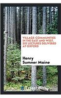 Village-Communities in the East and West. Six Lectures Delivered at Oxford