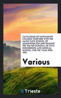 Catalogue of Dartmouth College Together with the Amos Tuck School of Administraton and Finance the Thayer Schooll of Civil Engineering and Medical School. for the Year 1900-1901