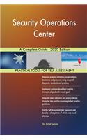 Security Operations Center A Complete Guide - 2020 Edition