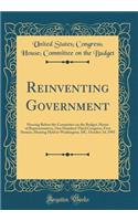 Reinventing Government: Hearing Before the Committee on the Budget, House of Representatives, One Hundred Third Congress, First Session, Hearing Held in Washington, DC, October 14, 1993 (Classic Reprint): Hearing Before the Committee on the Budget, House of Representatives, One Hundred Third Congress, First Session, Hearing Held in Washington, DC, Oct