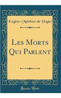 Les Morts Qui Parlent (Classic Reprint)