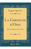 La Gardeuse d'Oies: Opéra Comique en Trois Actes (Classic Reprint)