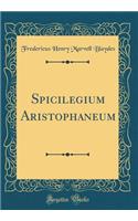 Spicilegium Aristophaneum (Classic Reprint)