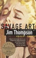 Savage Art: A Biography of Jim Thompson (NATIONAL BOOK CRITICS CIRCLE AWARD WINNER)(Hardcover)