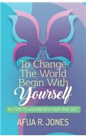 To Change the World Begin With Yourself