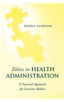 Ethics in Health Administration: a Practical Approach for Decision Makers