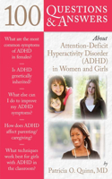 100 Questions  &  Answers About Attention Deficit Hyperactivity Disorder (ADHD) In Women And Girls: (100 Questions & Answers about)