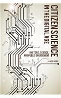 Citizen Science in the Digital Age: Rhetoric, Science, and Public Engagement(Rhetoric, Culture, and, Social Critique)