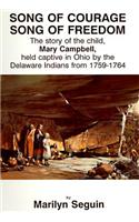 Song of Courage, Song of Freedom: The Story of the Child, Mary Campbell, Held Captive in Ohio by the Delaware Indians from 1759-1764